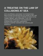 A Treatise On The Law Of Collisions At S di Terry Marsden, Reginald Godfrey Marsden edito da Rarebooksclub.com