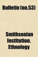 Bulletin Volume 50, V. 6 di Smithsonian Institution Ethnology, Smithsonian Institution edito da Rarebooksclub.com