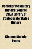 Confederate Military History Volume 03 di Clement Anselm Evans edito da General Books