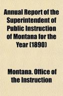 Annual Report Of The Superintendent Of P di Montana Instruction edito da General Books