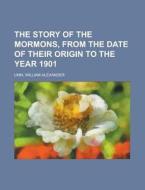 The Story Of The Mormons, From The Date di William Alexander Linn edito da Rarebooksclub.com