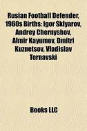 Rusian Football Defender, 1960s Births: di Books Llc edito da Books LLC, Wiki Series