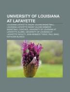 University Of Louisiana At Lafayette: Un di Books Llc edito da Books LLC, Wiki Series