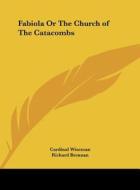 Fabiola or the Church of the Catacombs di Cardinal Wiseman, Richard Brennan edito da Kessinger Publishing