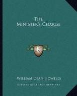 The Minister's Charge di William Dean Howells edito da Kessinger Publishing