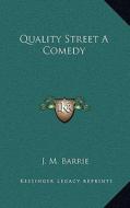 Quality Street a Comedy di James Matthew Barrie edito da Kessinger Publishing