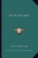 Peter Vischer di Cecil Headlam edito da Kessinger Publishing