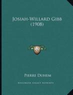 Josiah-Willard Gibb (1908) di Pierre Duhem edito da Kessinger Publishing