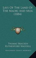 Lays of the Land of the Maori and Moa (1884) di Thomas Bracken edito da Kessinger Publishing