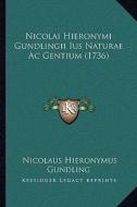 Nicolai Hieronymi Gundlingii Ius Naturae AC Gentium (1736) di Nicolaus Hieronymus Gundling edito da Kessinger Publishing