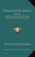 Semilasso in Africa V1-2: Adventures in Algiers, and Other Parts of Africa (1837) di Prince Puckler Muskau edito da Kessinger Publishing