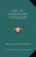 Art. 151 Gemeentewet: In Verband Met Het Strafwetboek (1889) di Willem Ingen Housz edito da Kessinger Publishing