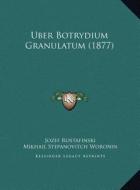 Uber Botrydium Granulatum (1877) di Jozef Rostafinski, Mikhail Stepanovitch Woronin edito da Kessinger Publishing