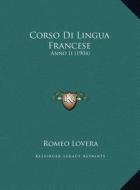Corso Di Lingua Francese: Anno II (1904) di Romeo Lovera edito da Kessinger Publishing