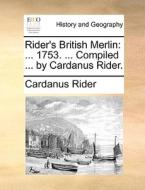 Rider's British Merlin: ... 1753. ... Compiled ... By Cardanus Rider. di Cardanus Rider edito da Gale Ecco, Print Editions