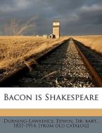 Bacon Is Shakespeare di Ed Durning-lawrence edito da Nabu Press