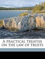 A Practical Treatise On The Law Of Trust di Thomas Lewin edito da Nabu Press