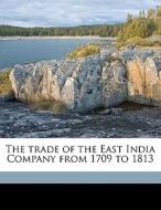 The Trade Of The East India Company From 1709 To 1813 di F. P. Robinson edito da Nabu Press