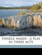 Hindle Wakes : A Play In Three Acts di Stanley Houghton edito da Nabu Press