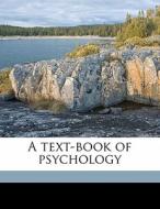 A Text-book Of Psychology di Edward Bradford Titchener edito da Nabu Press