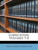 Lubrication, Volumes 7-8 di Texas Company edito da Nabu Press