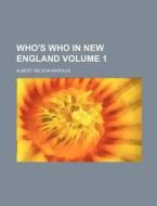 Who's Who in New England Volume 1 di Albert Nelson Marquis edito da Rarebooksclub.com