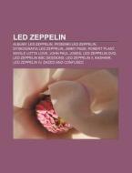 Led Zeppelin: Albumy Led Zeppelin, Piosenki Led Zeppelin, Dyskografia Led Zeppelin, Jimmy Page, Robert Plant, Whole Lotta Love, John di Rod O. Wikipedia edito da Books LLC, Wiki Series