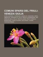 Comuni Sparsi Del Friuli-venezia Giulia: di Fonte Wikipedia edito da Books LLC, Wiki Series