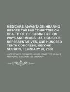 Medicare Advantage: Hearing Before The Subcommittee On Health Of The Committee On Ways And Means, U.s. House Of Representatives di United States Congressional House, Anonymous edito da Books Llc, Reference Series