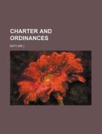Charter And Ordinances di Bath. edito da General Books Llc