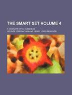 The Smart Set Volume 4; A Magazine of Cleverness di George Jean Nathan edito da Rarebooksclub.com
