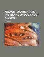 Voyage to Corea, and the Island of Loo-Choo Volume 1 di Basil Hall edito da Rarebooksclub.com