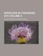 Speeches in Congress, Etc Volume 5 di Daniel Webster edito da Rarebooksclub.com