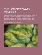 The Law-Dictionary; Explaining the Rise, Progress, and Present State, of the English Law Defining and Interpreting the Terms or Words of Art and Compr di Thomas Edlyne Tomlins edito da Rarebooksclub.com