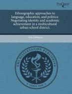 Ethnographic Approaches To Language, Education, And Politics di Dr Eric J Johnson edito da Proquest, Umi Dissertation Publishing