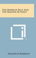 The Roerich Pact and the Banner of Peace di Nicholas Roerich edito da Literary Licensing, LLC