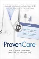 ProvenCare: How to Deliver Value-Based Healthcare the Geisinger Way di Glenn D. Steele, David T. Feinberg edito da McGraw-Hill Education
