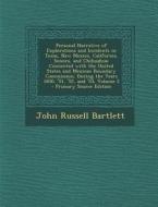 Personal Narrative of Explorations and Incidents in Texas, New Mexico, California, Sonora, and Chihuahua: Connected with the United States and Mexican di John Russell Bartlett edito da Nabu Press