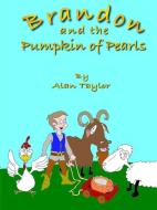 Brandon and the Pumpkin of Pearls di Alan Taylor edito da Lulu.com
