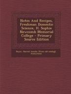 Notes and Recipes, Freshman Domestic Science, H. Sophie Newcomb Memorial College edito da Nabu Press