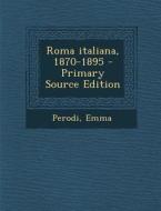 Roma Italiana, 1870-1895 di Emma Perodi edito da Nabu Press