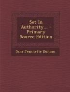 Set in Authority... - Primary Source Edition di Sara Jeannette Duncan edito da Nabu Press