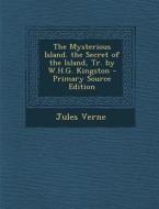 The Mysterious Island. the Secret of the Island, Tr. by W.H.G. Kingston - Primary Source Edition di Jules Verne edito da Nabu Press