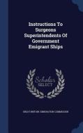 Instructions To Surgeons Superintendents Of Government Emigrant Ships edito da Sagwan Press