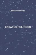 Ensayos Políticos di Eduardo Protto edito da Lulu.com
