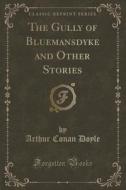The Gully Of Bluemansdyke And Other Stories (classic Reprint) di Sir Arthur Conan Doyle edito da Forgotten Books