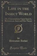 Life In The Insect World di Unknown Author edito da Forgotten Books