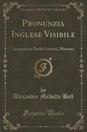 Pronunzia Inglese Visibile di Alexander Melville Bell edito da Forgotten Books