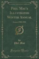 Phil May's Illustrated Winter Annual di Phil May edito da Forgotten Books