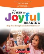 The Power of Joyful Reading: Help Your Young Readers Soar to Success!: Help Your Young Readers Soar to Success! di Eric Litwin, Gina Pepin edito da SCHOLASTIC PROFESSIONAL BOOKS